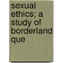 Sexual Ethics; A Study Of Borderland Que