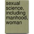 Sexual Science, Including Manhood, Woman