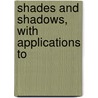 Shades And Shadows, With Applications To door William Ware