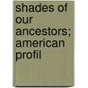 Shades Of Our Ancestors; American Profil door Alice Van Leer Carrick