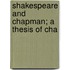 Shakespeare And Chapman; A Thesis Of Cha
