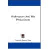 Shakespeare And His Predecessors by Frederick Samuel Boas