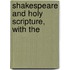 Shakespeare And Holy Scripture, With The