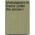Shakespeare In France Under The Ancien R