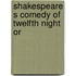 Shakespeare S Comedy Of Twelfth Night Or