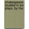 Shakespeare Studied In Six Plays, By The door Albert Stratford George Canning