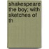 Shakespeare The Boy; With Sketches Of Th