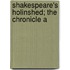 Shakespeare's Holinshed; The Chronicle A