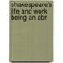Shakespeare's Life And Work Being An Abr
