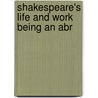 Shakespeare's Life And Work Being An Abr by Sir Sidney Lee