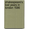 Shakespeare's Lost Years In London 1586 door Arthur Acheson