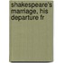 Shakespeare's Marriage, His Departure Fr