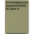Shakespearean Representation; Its Laws A