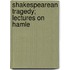 Shakespearean Tragedy; Lectures On Hamle