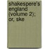 Shakespere's England (Volume 2); Or, Ske