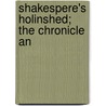 Shakespere's Holinshed; The Chronicle An door Raphael Holinshed
