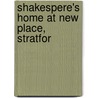 Shakespere's Home At New Place, Stratfor by John Chippendall Montesquieu Bellew