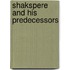 Shakspere And His Predecessors