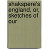 Shakspere's England, Or, Sketches Of Our door Walter Thornbury