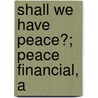 Shall We Have Peace?; Peace Financial, A by Henry Charles Carey