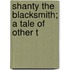 Shanty The Blacksmith; A Tale Of Other T