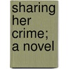 Sharing Her Crime; A Novel door May Agnes Fleming
