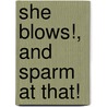 She Blows!, And Sparm At That! door William John Hopkins