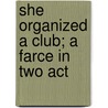 She Organized A Club; A Farce In Two Act door Hannah Rea Woodman