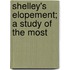 Shelley's Elopement; A Study Of The Most