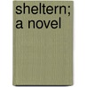 Sheltern; A Novel door Samuel Smith Harris