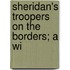 Sheridan's Troopers On The Borders; A Wi