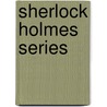 Sherlock Holmes Series by Sir Arthur Conan Doyle