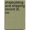 Shipbuilding And Shipping Record (6, No. by Unknown