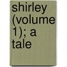 Shirley (Volume 1); A Tale by Charlotte Bront�