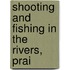 Shooting And Fishing In The Rivers, Prai