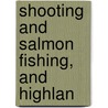 Shooting And Salmon Fishing, And Highlan door Augustus Grimble