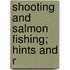 Shooting And Salmon Fishing; Hints And R
