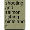 Shooting And Salmon Fishing; Hints And R by Augustus Grimble
