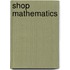 Shop Mathematics