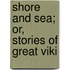 Shore And Sea; Or, Stories Of Great Viki