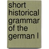 Short Historical Grammar Of The German L door Albert John Woodrow Cerf