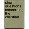 Short Questions Concerning The Christian door Christopher Schultz