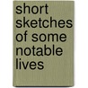 Short Sketches Of Some Notable Lives door John Campbell Colquhoun