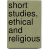 Short Studies, Ethical And Religious door Henry Nutcombe Oxenham