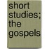 Short Studies; The Gospels