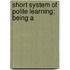 Short System Of Polite Learning; Being A
