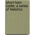 Short-Horn Cattle; A Series Of Historica