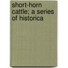 Short-Horn Cattle; A Series Of Historica door Alvin Howard Sanders