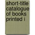 Short-Title Catalogue Of Books Printed I