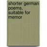 Shorter German Poems, Suitable For Memor door James Taft Hatfield